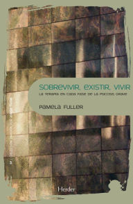 Title: Sobrevivir, existir, vivir: La terapia en cada fase de la psicosis grave, Author: Pamela Fuller