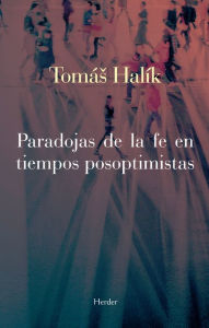 Title: Paradojas de la fe en tiempos posoptimistas, Author: Tomás Halík