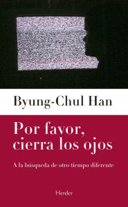 Title: Por favor, cierra los ojos, Author: Byung-Chul Han