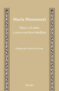 Title: Dios y el niño y otros escritos inéditos, Author: Maria Montessori