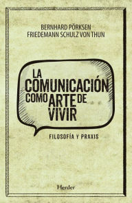 Title: La comunicación como arte de vivir: Filosofía y praxis, Author: Bernhard Pörsken