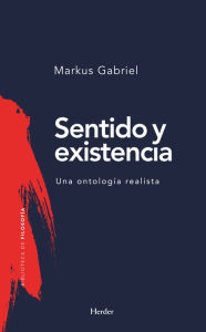 Title: Sentido y existencia: Una ontología realista, Author: Markus Gabriel