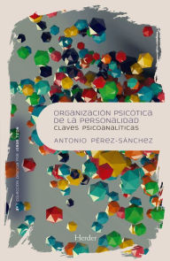 Title: Organización psicótica de la personalidad: Claves psicoanalíticas, Author: Antonio Pérez-Sánchez