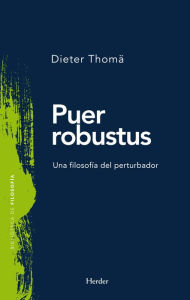 Title: Puer robustus: Una filosofía del perturbador, Author: Dieter Thomä