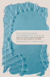 Title: Discurso global, sufrimientos locales: Análisis crítico del movimiento por la salud mental global, Author: Benedetto Saraceno