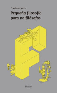 Title: Pequeña filosofía para no filósofos, Author: Friedhelm Moser