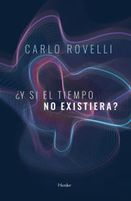 Title: ¿Y si el tiempo no existiera?, Author: Carlo Rovelli