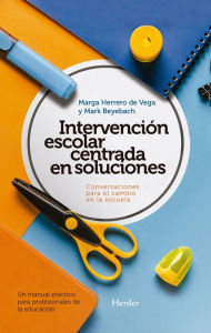 Title: Intervención escolar centrada en soluciones: Conversaciones para el cambio en la escuela, Author: Mark Beyebach