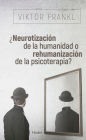 ¿Neurotización de la humanidad o rehumanización de la psicoterapia?