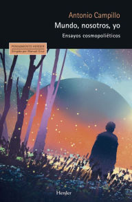 Title: Mundo, nosotros, yo: Ensayos cosmopoliéticos, Author: Antonio Campillo