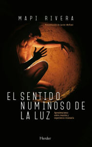 Title: El sentido numinoso de la luz: Aproximaciones entre creación y experiencia visionaria, Author: Mapi Rivera