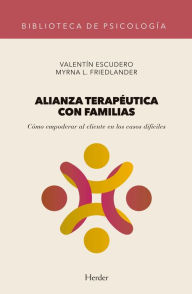 Title: Alianza terapéutica con familias: Cómo empoderar al cliente en los casos difíciles, Author: Valentín Escudero