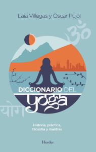 Title: Diccionario del Yoga: Historia, práctica, filosofía y mantras, Author: Laia Villegas