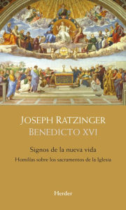 Title: Signos de la nueva vida: Homilías sobre los sacramentos de la Iglesia, Author: Joseph Ratzinger