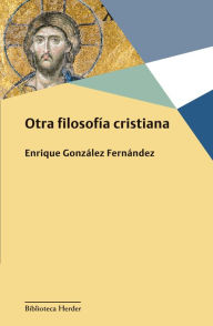 Title: Otra filosofía cristiana, Author: Enrique González Fernández