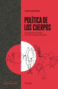 Title: Política de los cuerpos: Emancipaciones desde y más allá de Jacques Rancière, Author: Laura Quintana