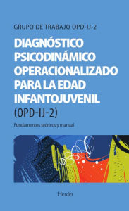 Title: Diagnóstico Psicodinámico Operacionalizado para la edad infantojuvenil (OPD-IJ-2): Fundamentos teóricos y manual, Author: Grupo de trabajo OPD-IJ-2