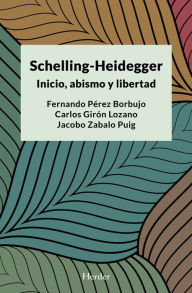 Title: Schelling-Heidegger: Inicio, abismo y libertad, Author: Fernando Pérez-Borbujo