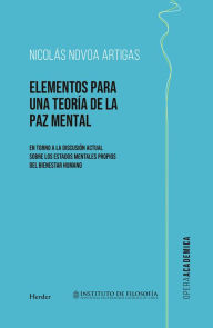 Title: Elementos para una teoría de la paz mental: En torno a la discusión actual sobre los estados mentales propios del ser humano, Author: Nicolás Novoa