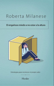 Title: El miedo engañoso de no estar a la altura: Estrategias para reconocer el propio valor, Author: Roberta Milanese