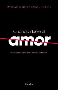 Title: Cuando duele el amor: Reflexiones e historias de parejas en terapia, Author: Marcelo R. Ceberio