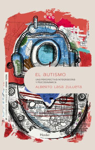Title: El autismo: Una perspectiva integradora y psicodinámica, Author: Alberto Lasa Zulueta