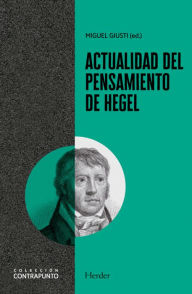 Title: Actualidad del pensamiento de Hegel, Author: Miguel Ángel Giusti Hundskopf