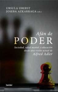 Title: Afán de poder: Sociedad, salud mental y educación desde una visión actual de Alfred Adler, Author: Ursula Oberst