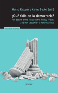 Title: ¿Qué falla en la democracia?: Un debate entre Klaus Dörre, Nancy Fraser, Stephan Lessenich y Hartmut Rosa, Author: Hanna Ketterer