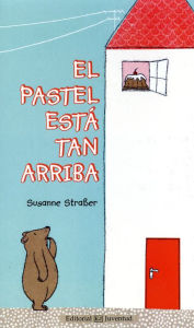 Title: El Pastel Esta Tan Arriba, Author: Susanne Straber
