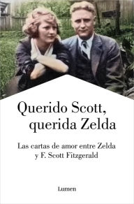 Title: Querido Scott, querida Zelda: Las cartas de amor entre Zelda y F. Scott Fitzgerald, Author: Francis Scott Fitzgerald