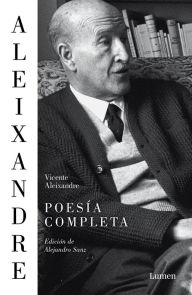 Title: Poesía completa: Edición de Alejandro Sanz, Author: Vicente Aleixandre