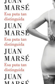 Title: Esa puta tan distinguida (The Snares of Memory), Author: Juan Marsé