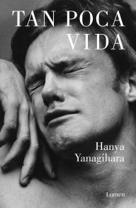 Title: Tan poca vida (A Little Life), Author: Hanya Yanagihara