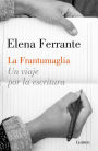 La Frantumaglia: Un viaje por la escritura / Fratumaglia: A Writer's Journey: Un viaje por la escritura