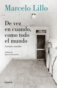 Title: De vez en cuando, como todo el mundo: Cuentos reunidos, Author: Marcelo Lillo