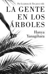 Title: La gente en los árboles (The People in the Trees), Author: Hanya Yanagihara