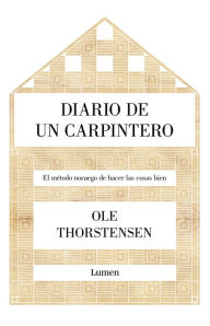 Title: Diario de un carpintero: El método noruego de hacer las cosas bien, Author: Ole Thorstensen
