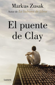 Title: El puente de Clay (Bridge of Clay), Author: Markus Zusak