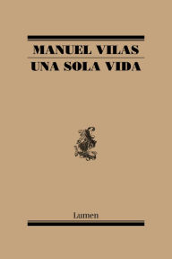 Title: Una sola vida, Author: Manuel Vilas