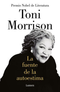 Title: La fuente de la autoestima / The Source of Self-Regard: Selected Essays, Speeches, and Meditations, Author: Toni Morrison