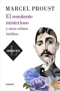 Title: El remitente misterioso y otros relatos inéditos, Author: Marcel Proust