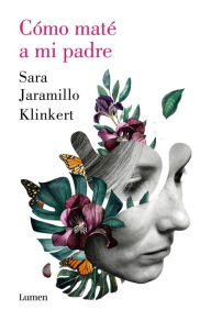 Title: Cómo maté a mi padre / How I Killed My Father, Author: Sara Jaramillo Klinkert