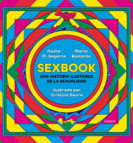 Title: Sexbook: Una historia ilustrada de la sexualidad / An Illustrated History of Sex uality, Author: Nacho M. Segarra