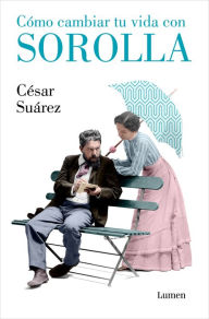 Title: Cómo cambiar tu vida con Sorolla, Author: César Suárez