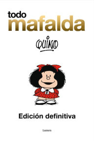 Title: Todo Mafalda (Edición definitiva) / All of Mafalda (Ultimate Edition), Author: Quino