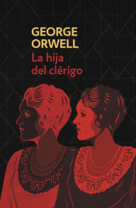 Title: La hija del clérigo (edición definitiva avalada por The Orwell Estate), Author: George Orwell