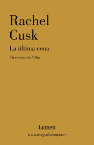 Title: La última cena: Un verano en Italia (The Last Supper: A Summer in Italy), Author: Rachel  Cusk