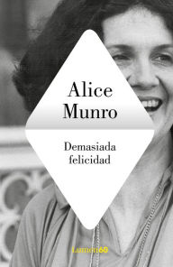 Title: Demasiada felicidad / Too Much Happiness, Author: Alice Munro