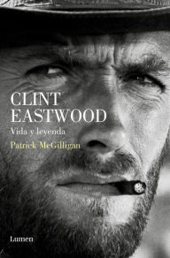 Title: Clint Eastwood. Vida y leyenda, Author: Patrick McGilligan